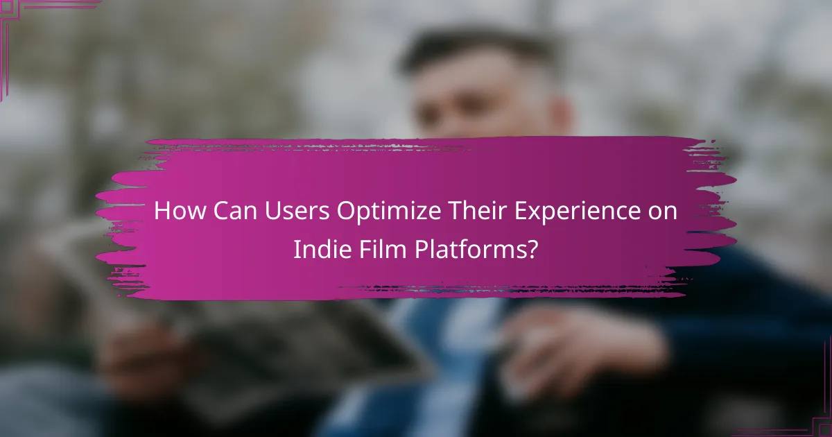 How Can Users Optimize Their Experience on Indie Film Platforms?