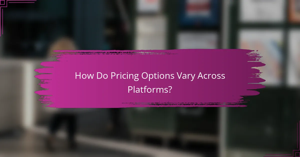 How Do Pricing Options Vary Across Platforms?