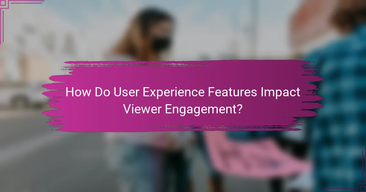 How Do User Experience Features Impact Viewer Engagement?