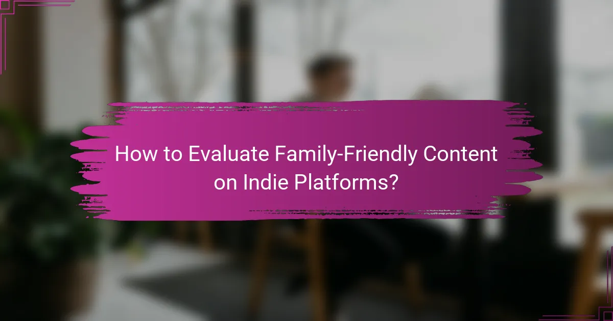 How to Evaluate Family-Friendly Content on Indie Platforms?