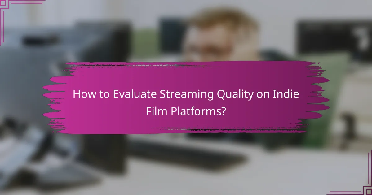 How to Evaluate Streaming Quality on Indie Film Platforms?
