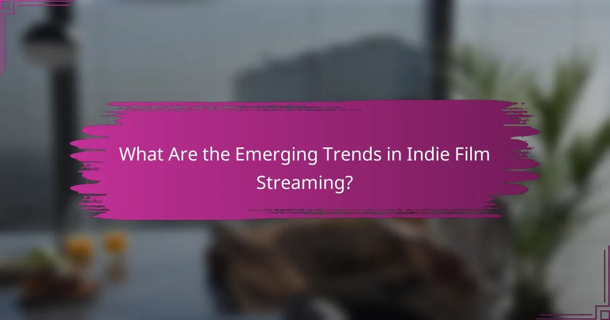 What Are the Emerging Trends in Indie Film Streaming?