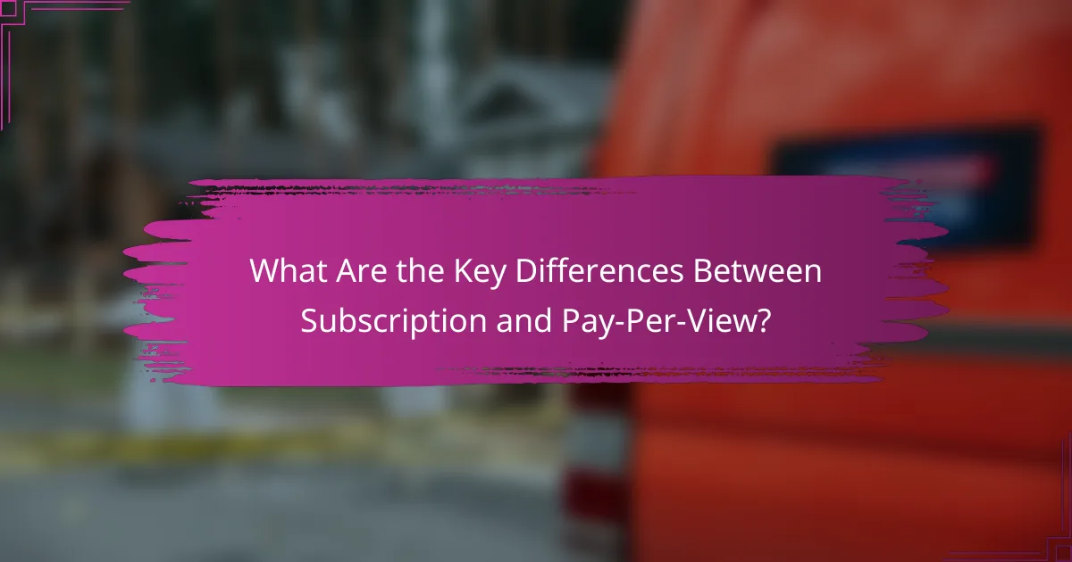 What Are the Key Differences Between Subscription and Pay-Per-View?