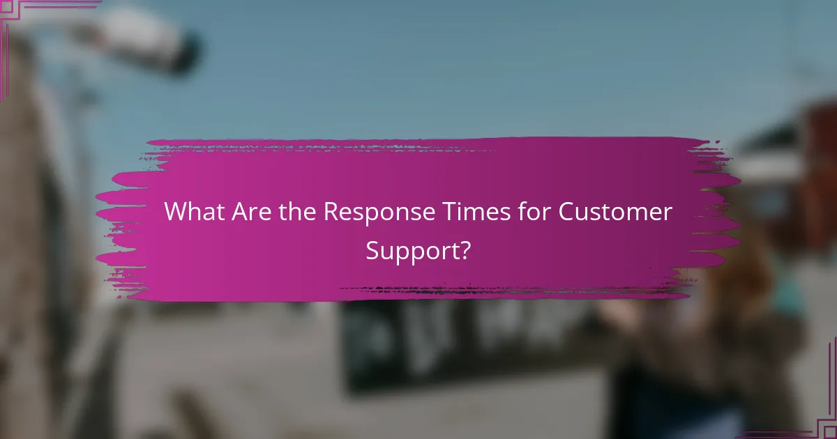 What Are the Response Times for Customer Support?