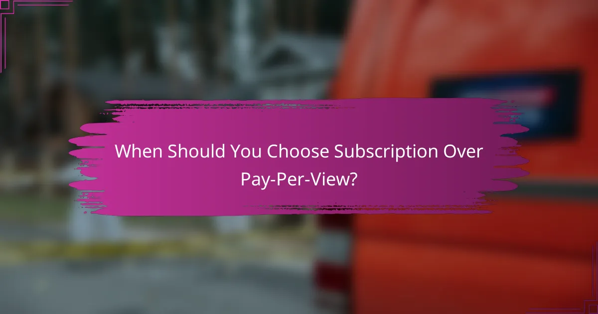 When Should You Choose Subscription Over Pay-Per-View?